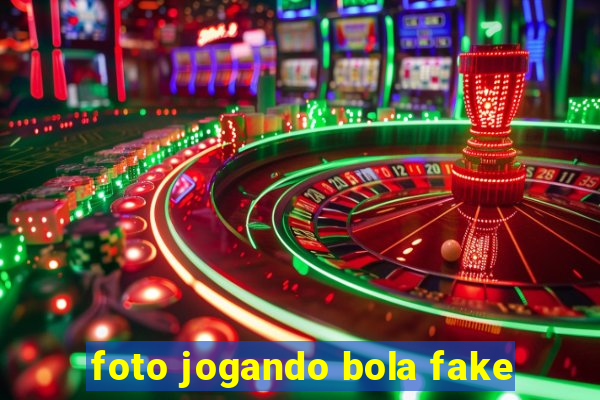 foto jogando bola fake